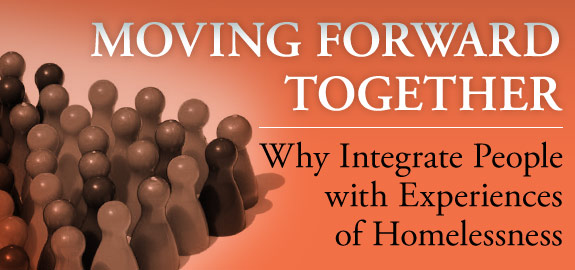  Moving Forward Together: Why integrate people with experiences of homelessness