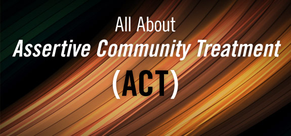All About Assertive Community Treatment (ACT)