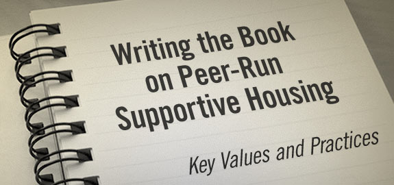 Writing the book on peer-run supportive housing: Key values and Practices