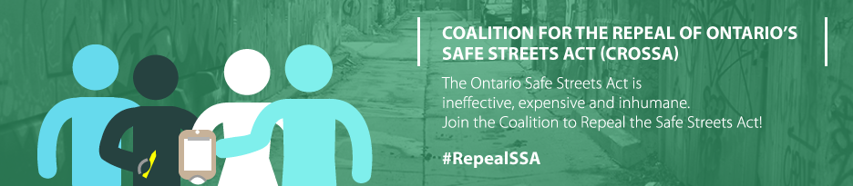 The Ontario Safe Streets Act is ineffective, expensive and inhumane. Join the Coalition to Repeal the Safe Streets Act!