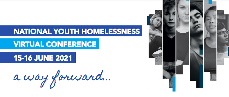 NATIONAL YOUTH HOMELESSNESS VIRTUAL CONFERENCE 15-16 JUNE 2021